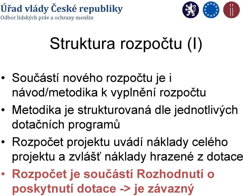 programů Rozpočet projektu uvádí náklady celého projektu a zvlášť náklady