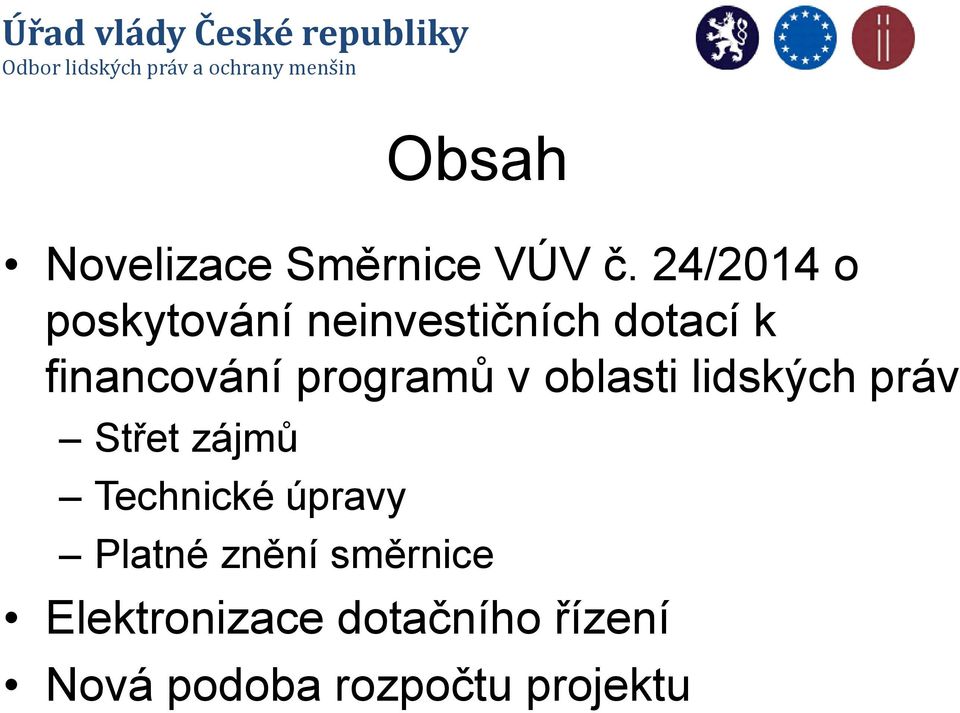 programů v oblasti lidských práv Střet zájmů Technické