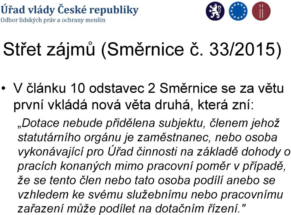 přidělena subjektu, členem jehož statutárního orgánu je zaměstnanec, nebo osoba vykonávající pro Úřad činnosti