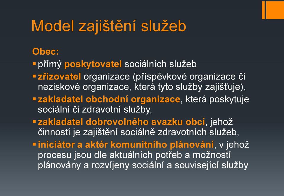 služby, zakladatel dobrovolného svazku obcí, jehož činností je zajištění sociálně zdravotních služeb, iniciátor a aktér