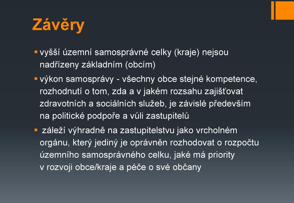 především na politické podpoře a vůli zastupitelů záleží výhradně na zastupitelstvu jako vrcholném orgánu, který