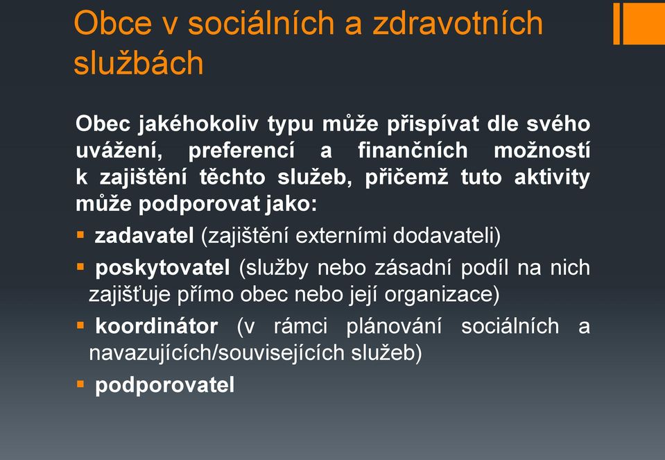 zadavatel (zajištění externími dodavateli) poskytovatel (služby nebo zásadní podíl na nich zajišťuje přímo