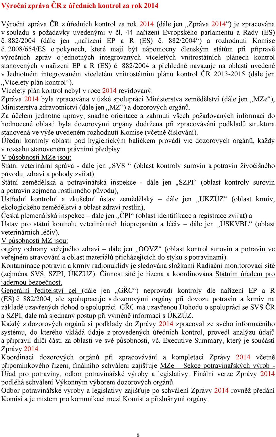 2008/654/ES o pokynech, které mají být nápomocny členským státům při přípravě výročních zpráv o jednotných integrovaných víceletých vnitrostátních plánech kontrol stanovených v nařízení EP a R (ES) č.