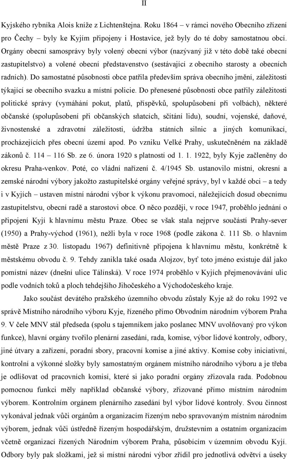 Do samostatné působnosti obce patřila především správa obecního jmění, záležitosti týkající se obecního svazku a místní policie.