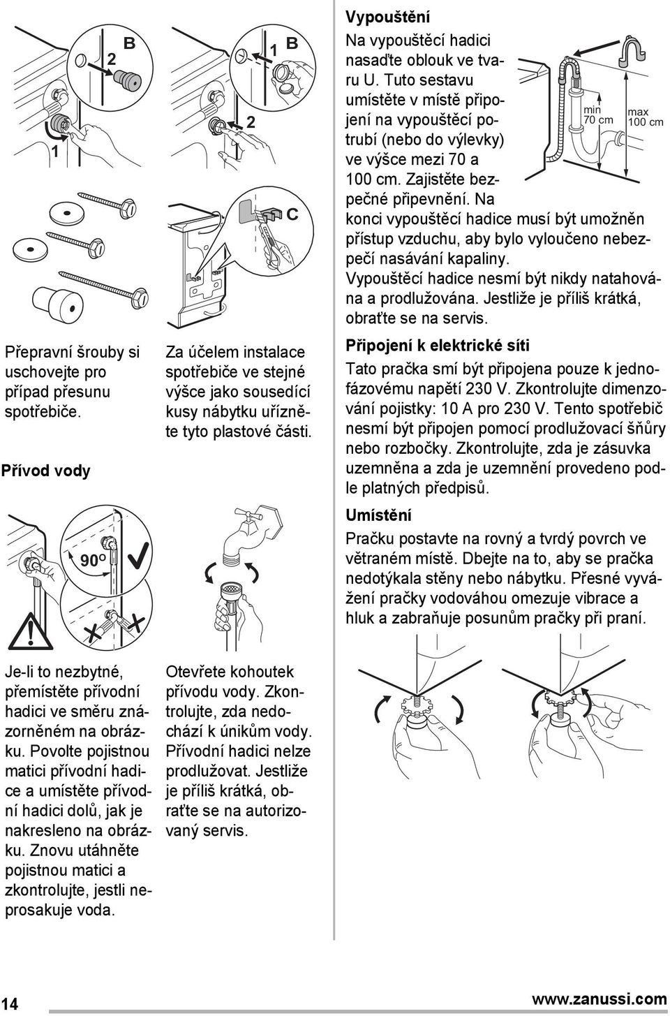 Na min 70 cm max 100 cm konci vypouštěcí hadice musí být umožněn přístup vzduchu, aby bylo vyloučeno nebezpečí nasávání kapaliny. Vypouštěcí hadice nesmí být nikdy natahována a prodlužována.