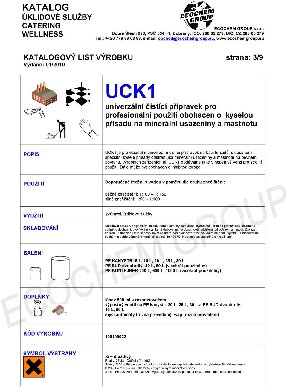 UCK1 dodáváme také v nepěnivé verzi pro strojní použití. Dále může být obohacen o inhibitor koroze.