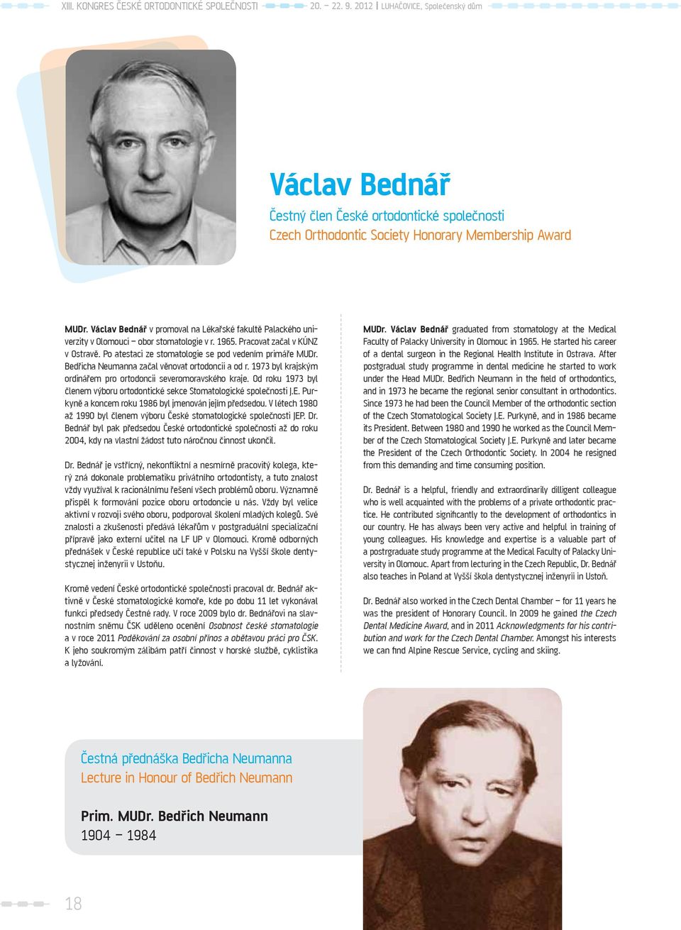 Václav Bednář v promoval na Lékařské fakultě Palackého univerzity v Olomouci obor stomatologie v r. 1965. Pracovat začal v KÚNZ v Ostravě. Po atestaci ze stomatologie se pod vedením primáře MUDr.