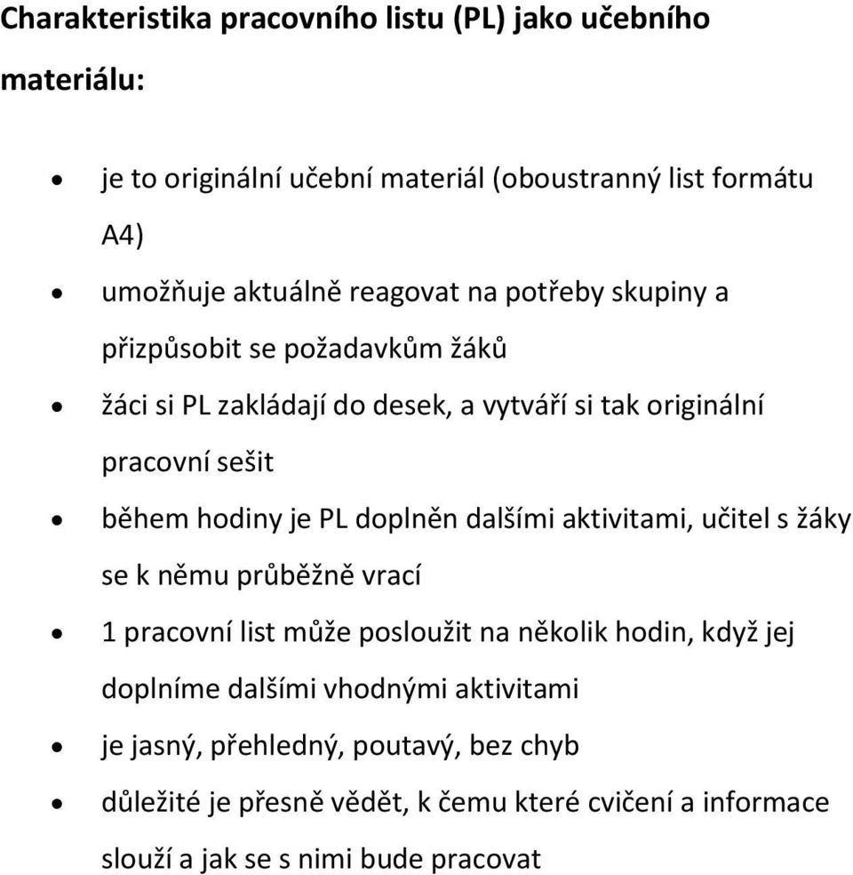 je PL doplněn dalšími aktivitami, učitel s žáky se k němu průběžně vrací 1 pracovní list může posloužit na několik hodin, když jej doplníme dalšími