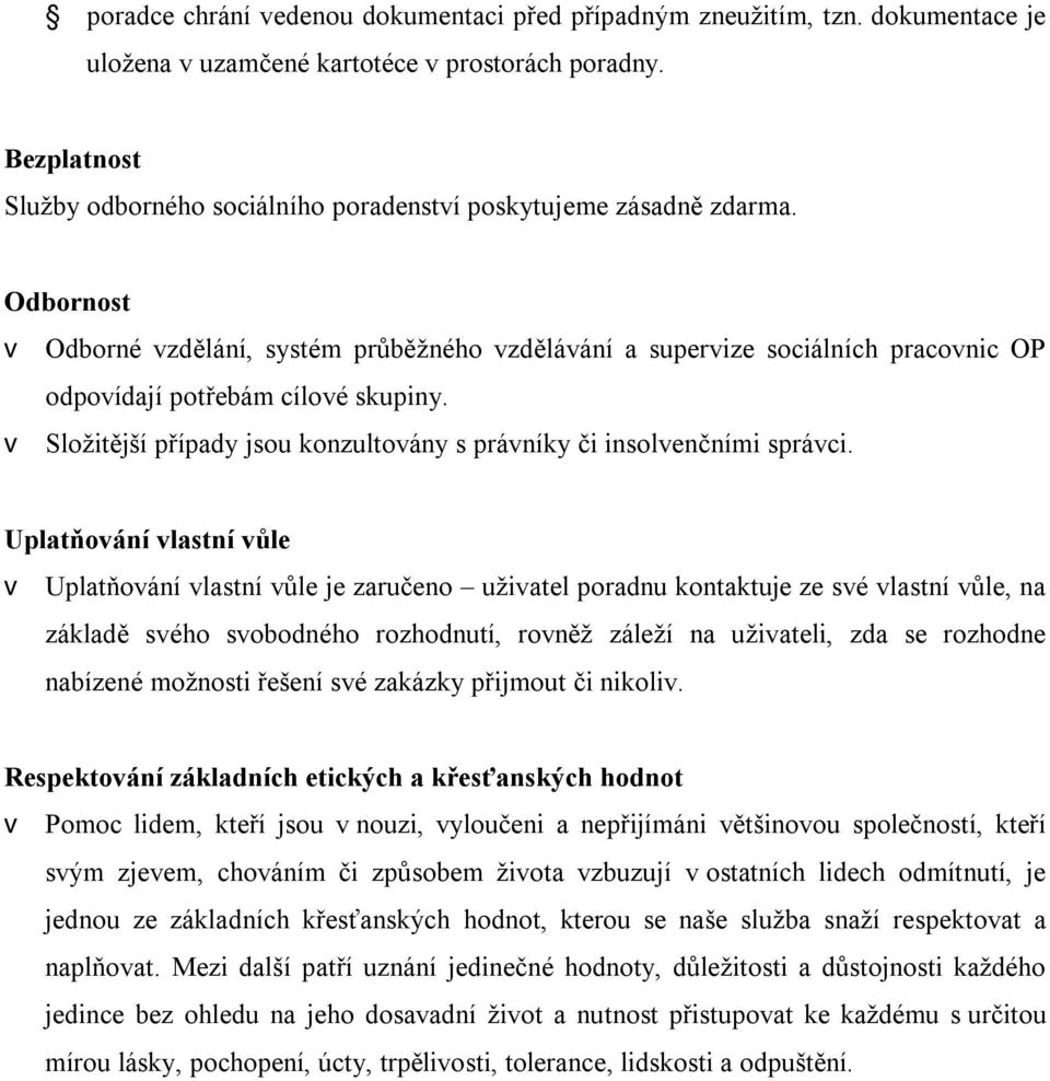 Odbornost v Odborné vzdělání, systém průběžného vzdělávání a supervize sociálních pracovnic OP odpovídají potřebám cílové skupiny.