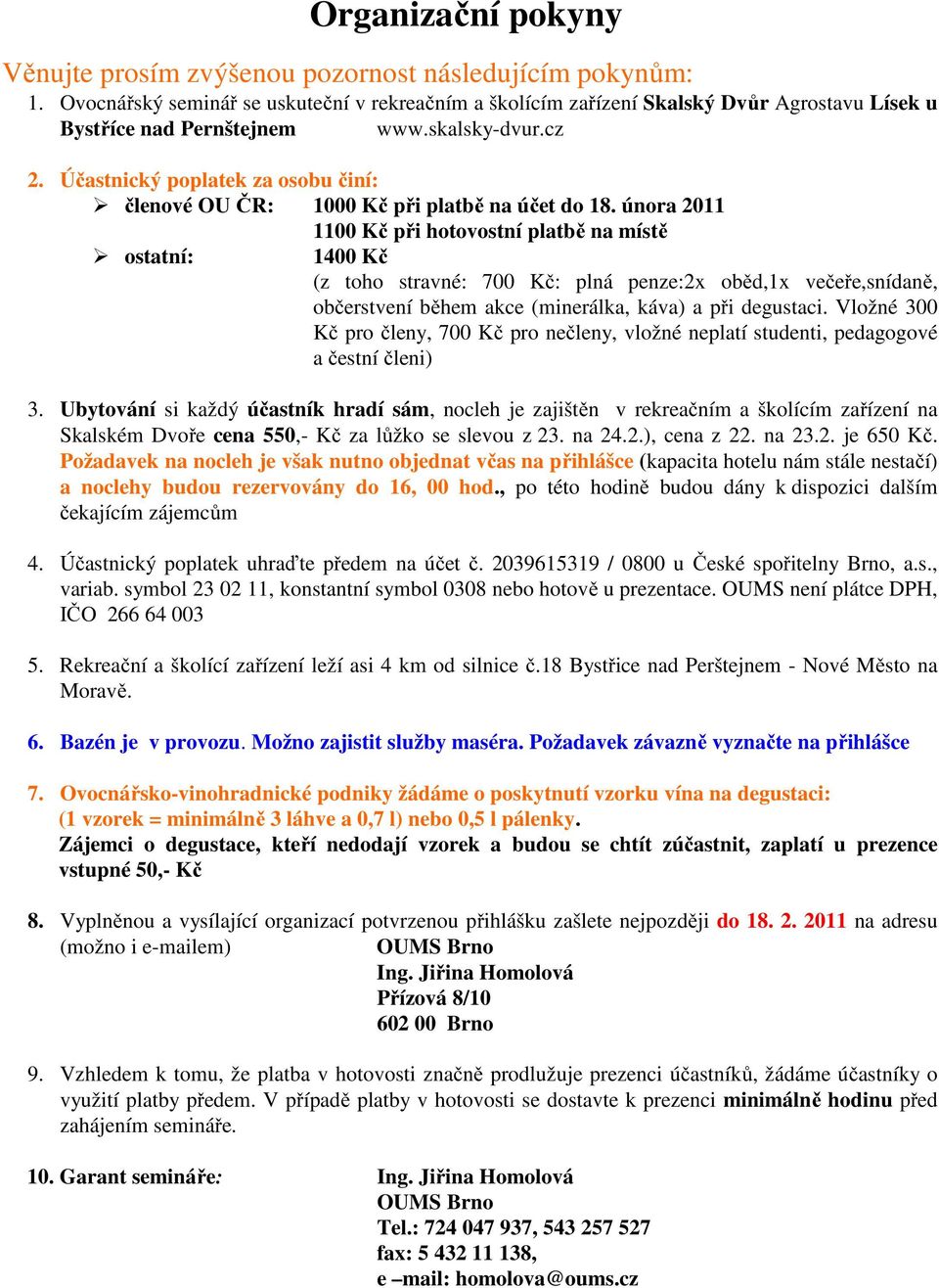 Účastnický poplatek za osobu činí: členové OU ČR: 1000 Kč při platbě na účet do 18.