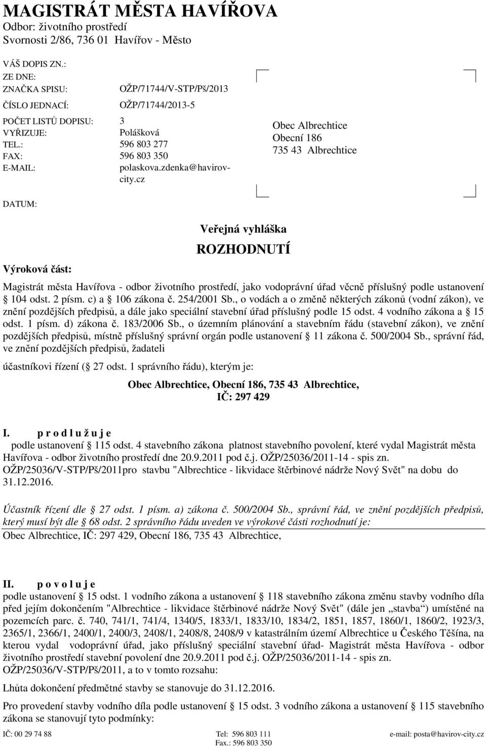 cz Obec Albrechtice Obecní 186 735 43 Albrechtice DATUM: Výroková část: Veřejná vyhláška ROZHODNUTÍ Magistrát města Havířova - odbor životního prostředí, jako vodoprávní úřad věcně příslušný podle