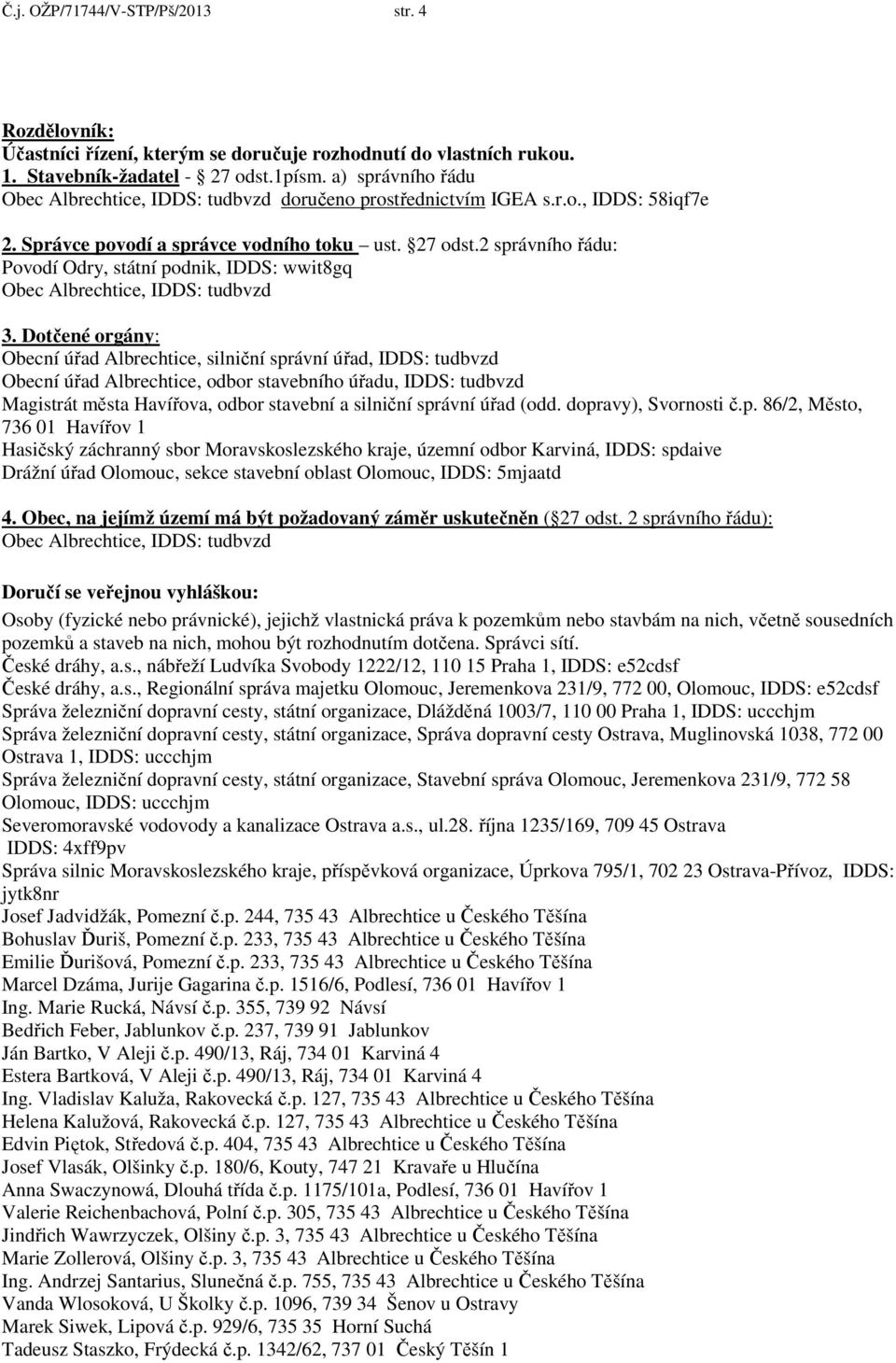 2 správního řádu: Povodí Odry, státní podnik, IDDS: wwit8gq Obec Albrechtice, IDDS: tudbvzd 3.