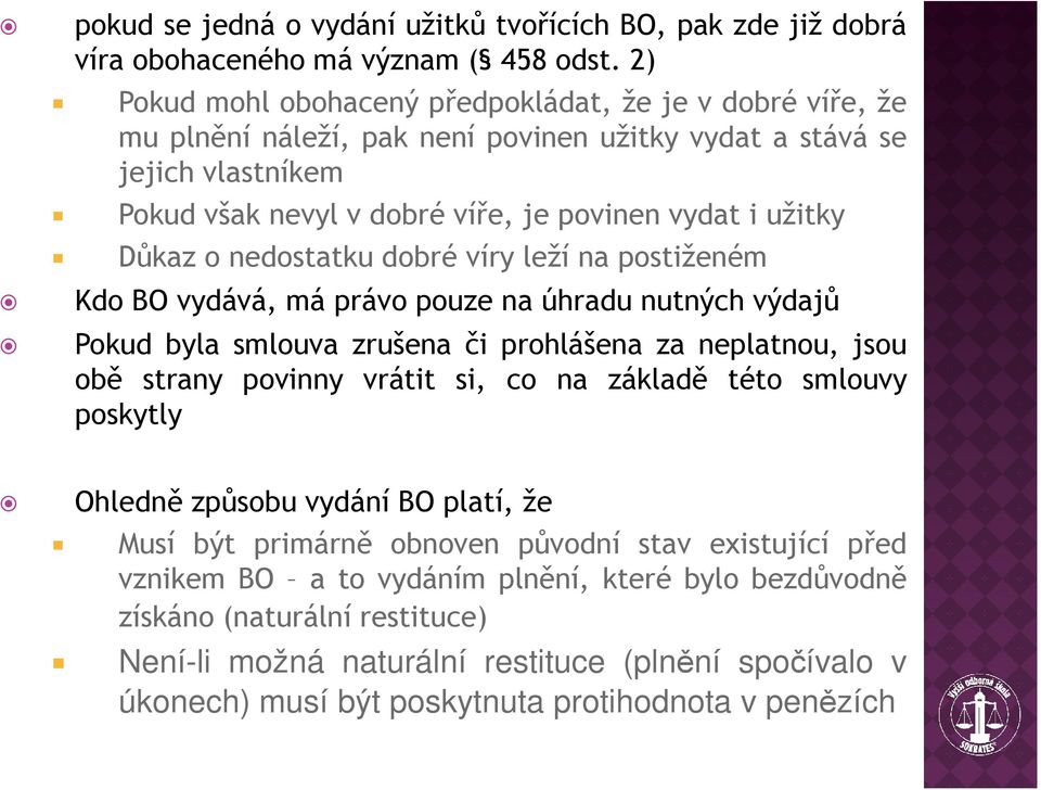 Důkaz o nedostatku dobré víry leží na postiženém Kdo BO vydává, má právo pouze na úhradu nutných výdajů Pokud byla smlouva zrušena či prohlášena za neplatnou, jsou obě strany povinny vrátit si, co na