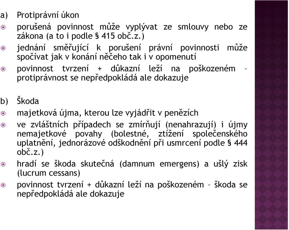 zákona (a to i podle 415 obč.z.) jednání směřující k porušení právní povinnosti může spočívat jak v konání něčeho tak i v opomenutí povinnost tvrzení + důkazní leží na