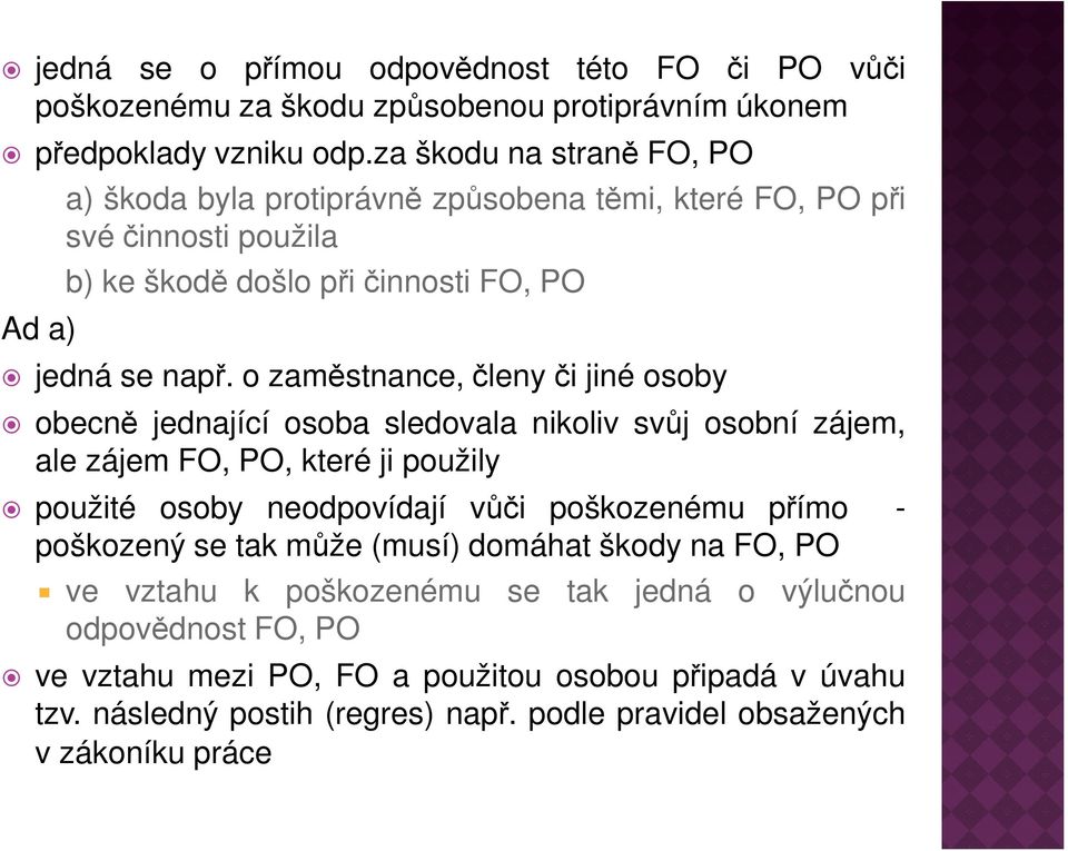 o zaměstnance,členyči jiné osoby obecně jednající osoba sledovala nikoliv svůj osobní zájem, ale zájem FO, PO, které ji použily použité osoby neodpovídají vůči poškozenému přímo -