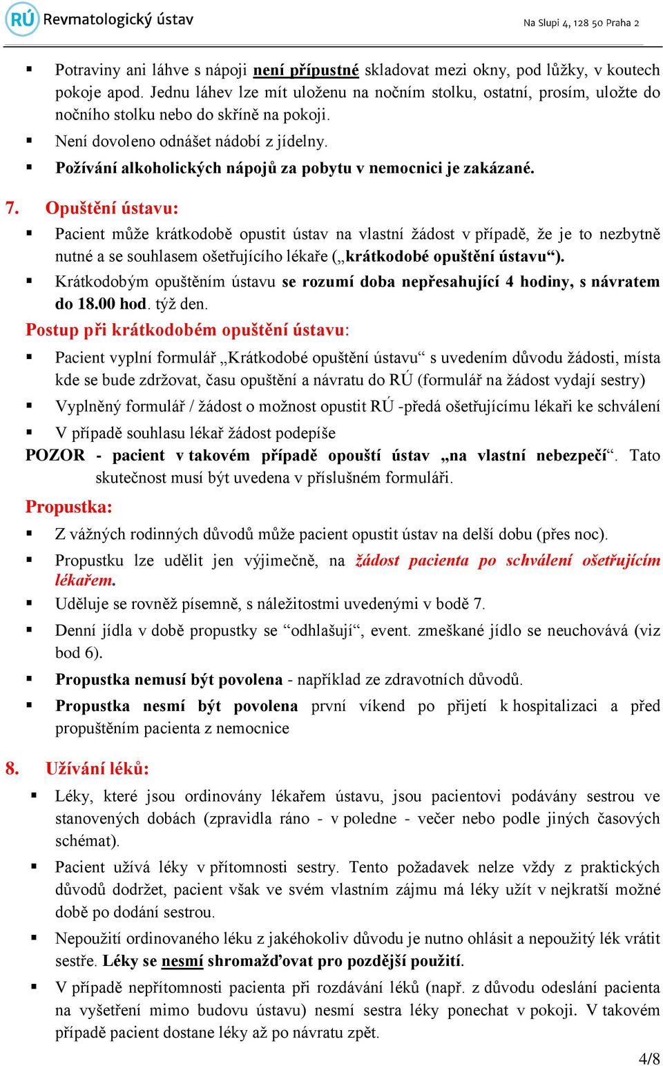 Požívání alkoholických nápojů za pobytu v nemocnici je zakázané. 7.