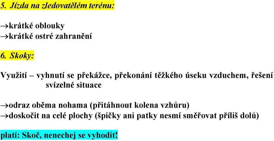 svízelné situace odraz oběma nohama (přitáhnout kolena vzhůru) doskočit na celé