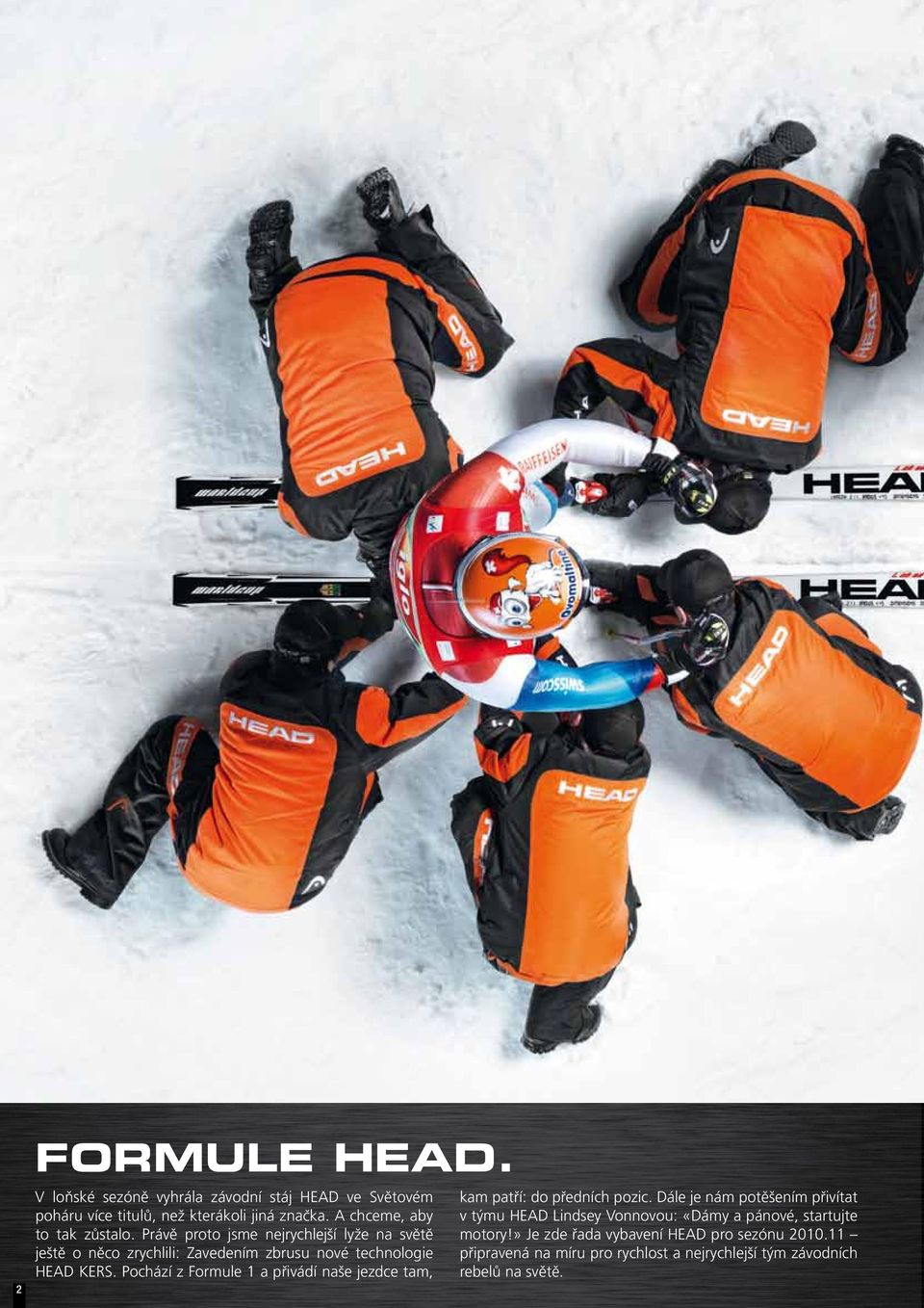 Právě proto jsme nejrychlejší lyže na světě ještě o něco zrychlili: Zavedením zbrusu nové technologie HEAD KERS.