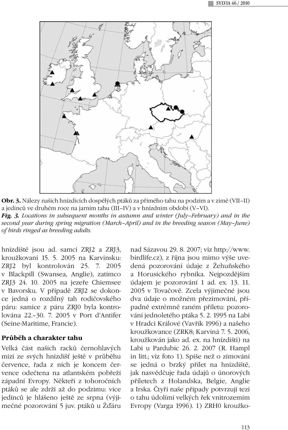 Locations in subsequent months in autumn and winter (July February) and in the second year during spring migration (March April) and in the breeding season (May June) of birds ringed as breeding