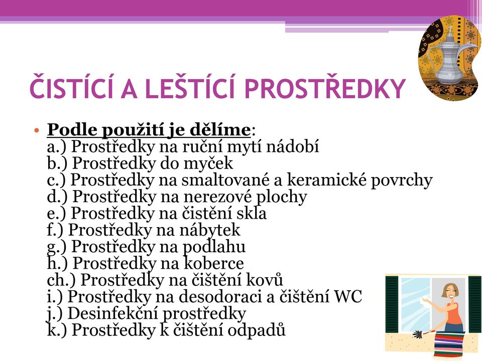 ) Prostředky na čistění skla f.) Prostředky na nábytek g.) Prostředky na podlahu h.