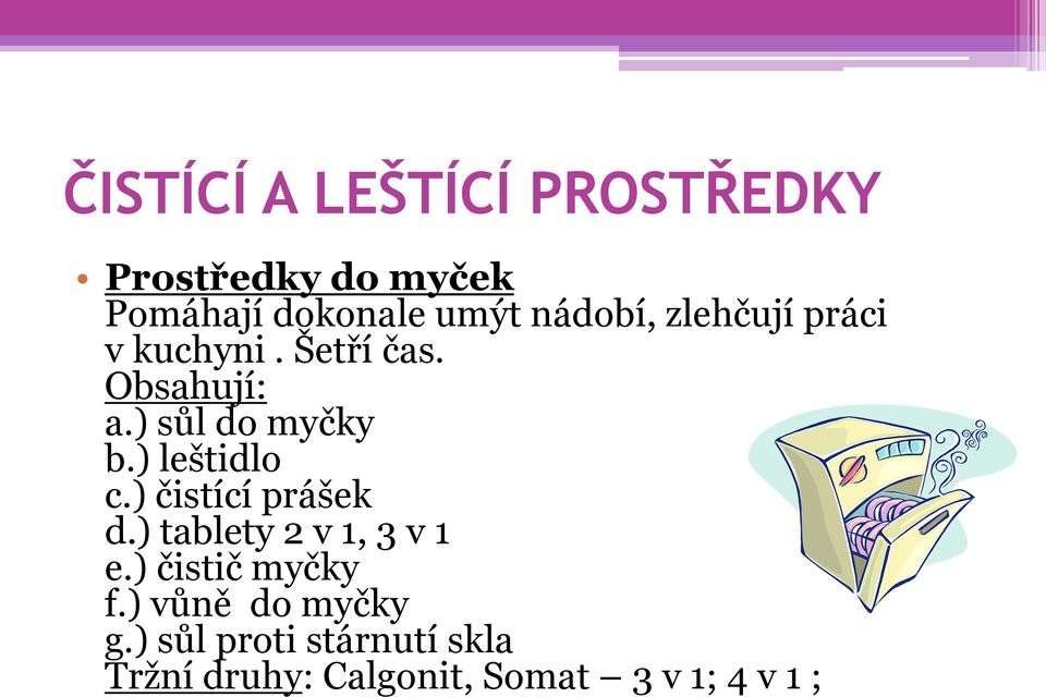 ) čistící prášek d.) tablety 2 v 1, 3 v 1 e.) čistič myčky f.