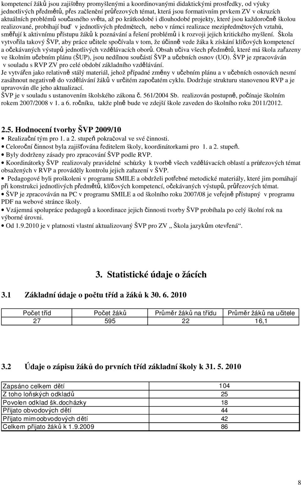 mezipředmětových vztahů, směřují k aktivnímu přístupu žáků k poznávání a řešení problémů i k rozvoji jejich kritického myšlení.