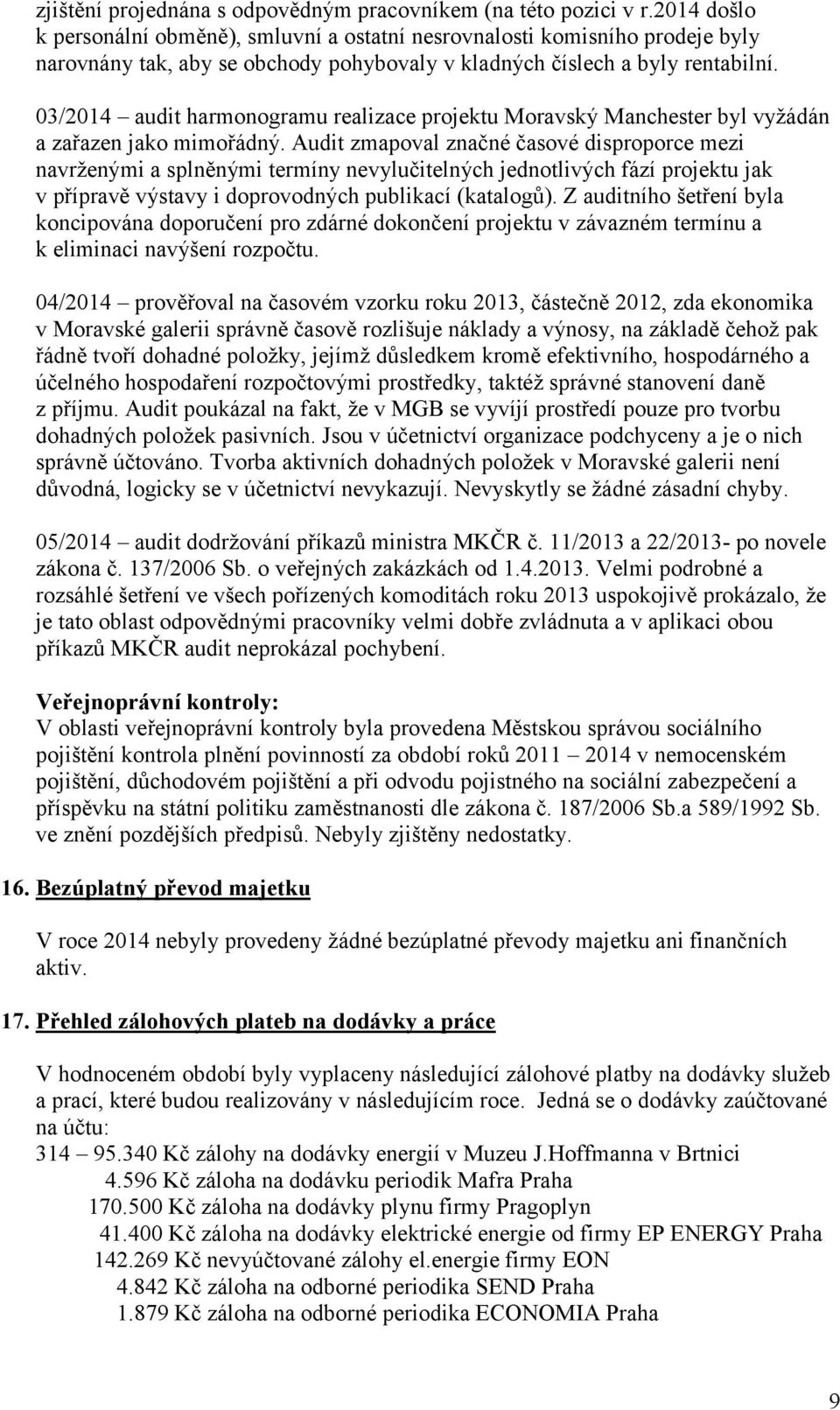 03/2014 audit harmonogramu realizace projektu Moravský Manchester byl vyžádán a zařazen jako mimořádný.