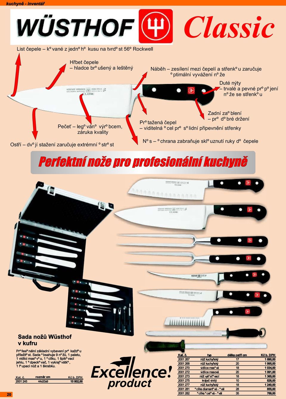 solidní pøipevnìní støenky Nos ochrana zabraòuje sklouznutí ruky do èepele Perfektní nože pro profesionální kuchynì 20 Sada nožù Wüsthof v kufru Profesionální základní vybavení pro každou pøíležitost.