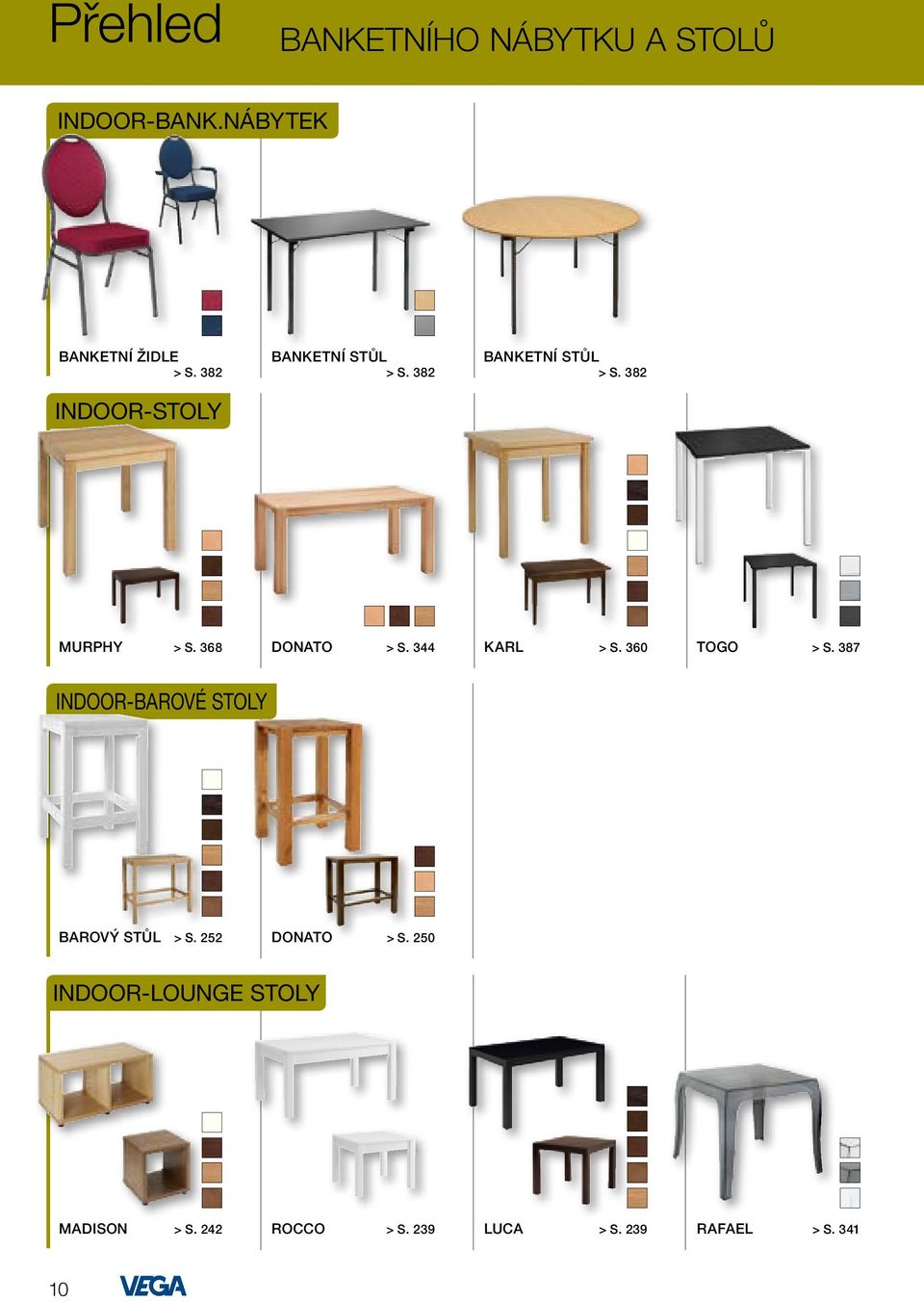 368 Donato > S. 344 Karl > S. 360 Togo > S. 387 Indoor-baroVÉ stoly BarovÝ STŮL > S.