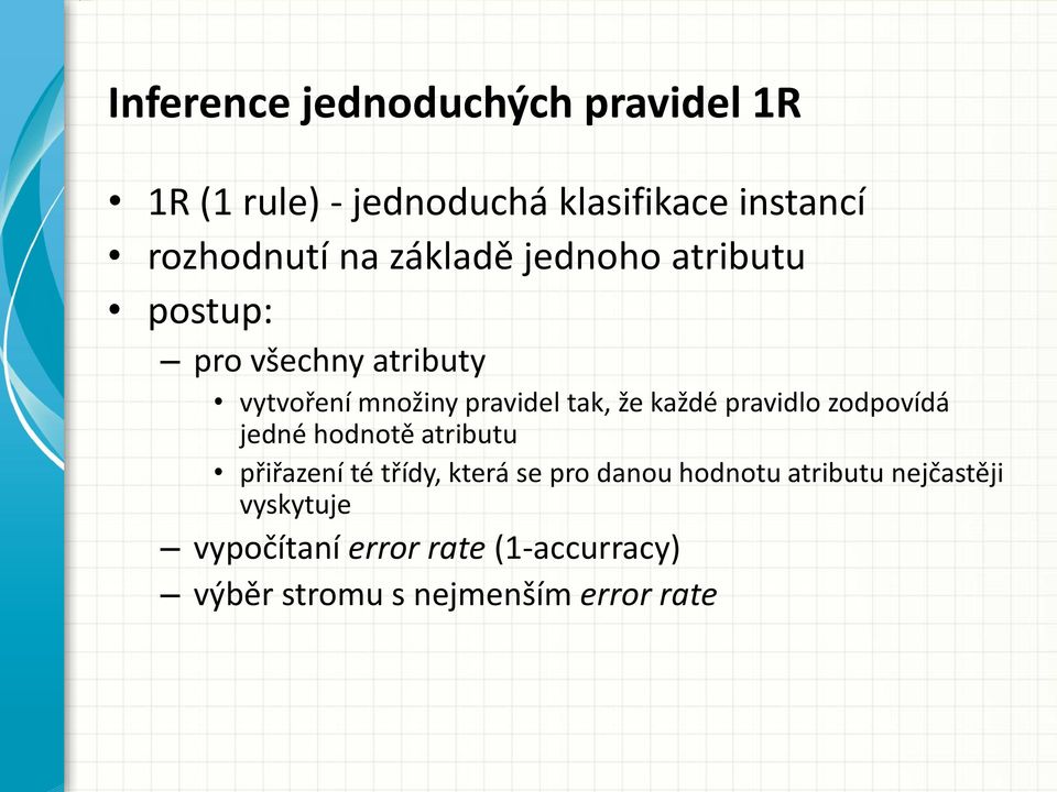 každé pravidlo zodpovídá jedné hodnotě atributu přiřazení té třídy, která se pro du hodnotu