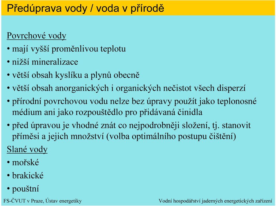 úpravy použít jako teplonosné médium ani jako rozpouštědlo pro přidávaná činidla před úpravou je vhodné znát co