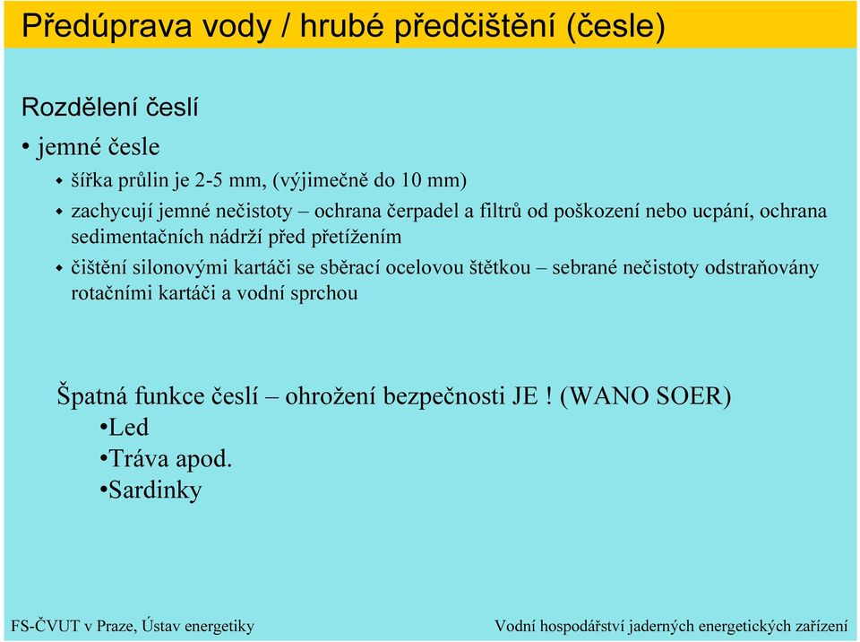 nádrží před přetížením čištění silonovými kartáči se sběrací ocelovou štětkou sebrané nečistoty odstraňovány