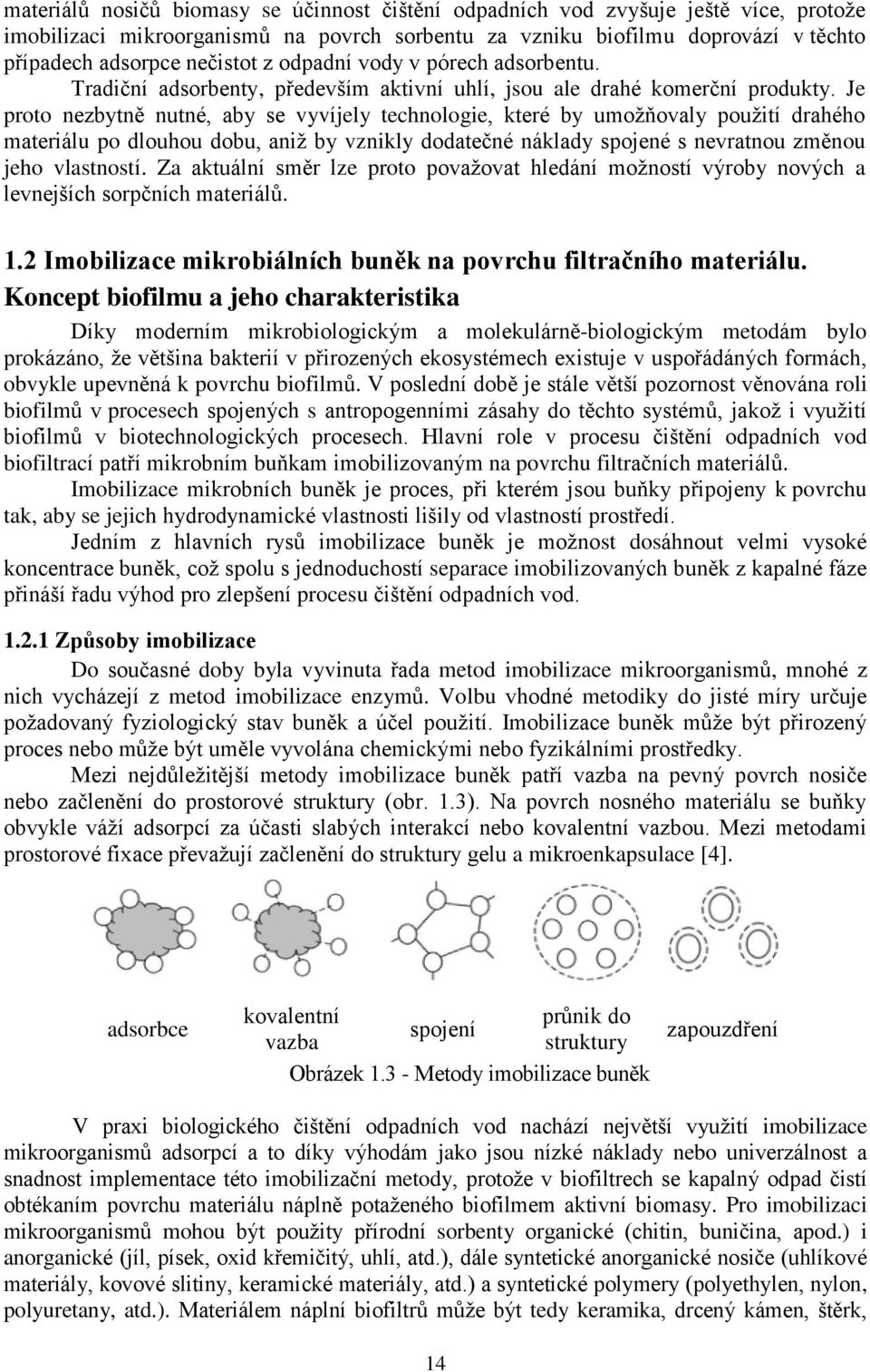 Je proto nezbytně nutné, aby se vyvíjely technologie, které by umožňovaly použití drahého materiálu po dlouhou dobu, aniž by vznikly dodatečné náklady spojené s nevratnou změnou jeho vlastností.