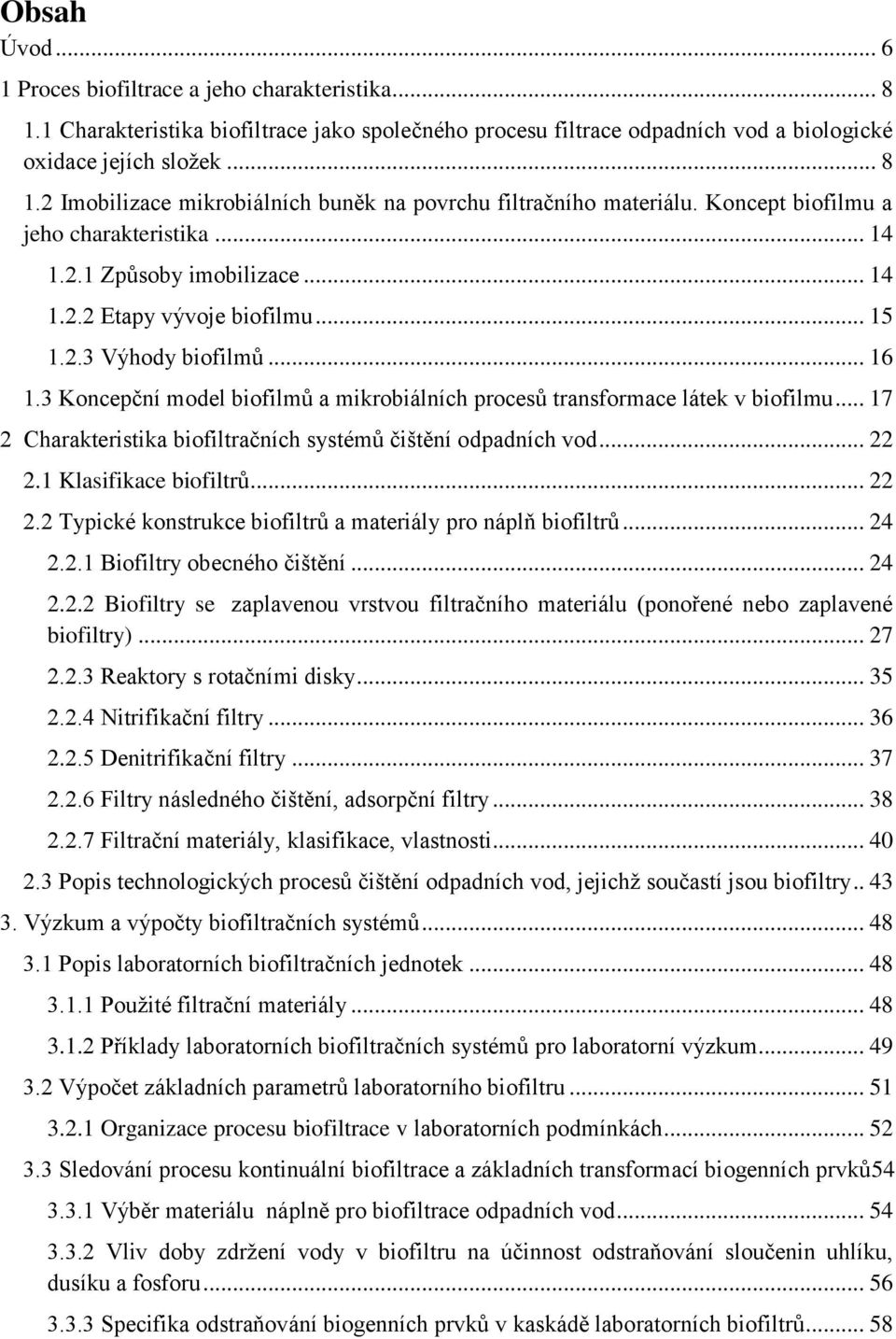 3 Koncepční model biofilmů a mikrobiálních procesů transformace látek v biofilmu... 17 2 Charakteristika biofiltračních systémů čištění odpadních vod... 22 2.