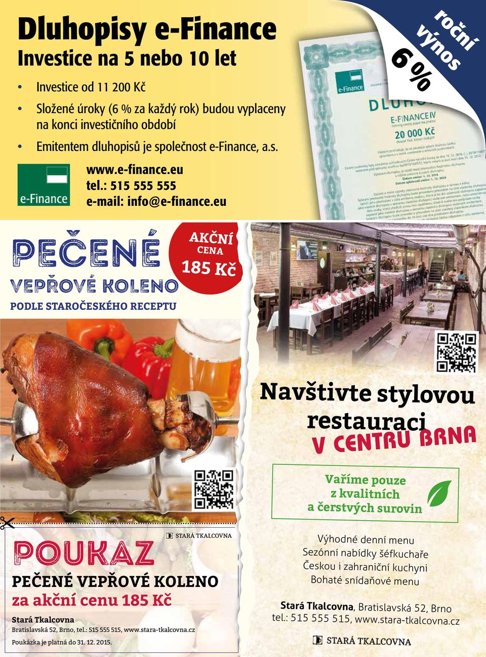 eu PEČENÉ VEPŘOVÉ KOLENO PODLE STAROČESKÉHO RECEPTU AKČNÍ CENA 185 Kč Navštivte stylovou restauraci Navštivte stylovou restauraci V CENTRU BRNA V CENTRU BRNA Vaříme pouze z kvalitních a čerstvých