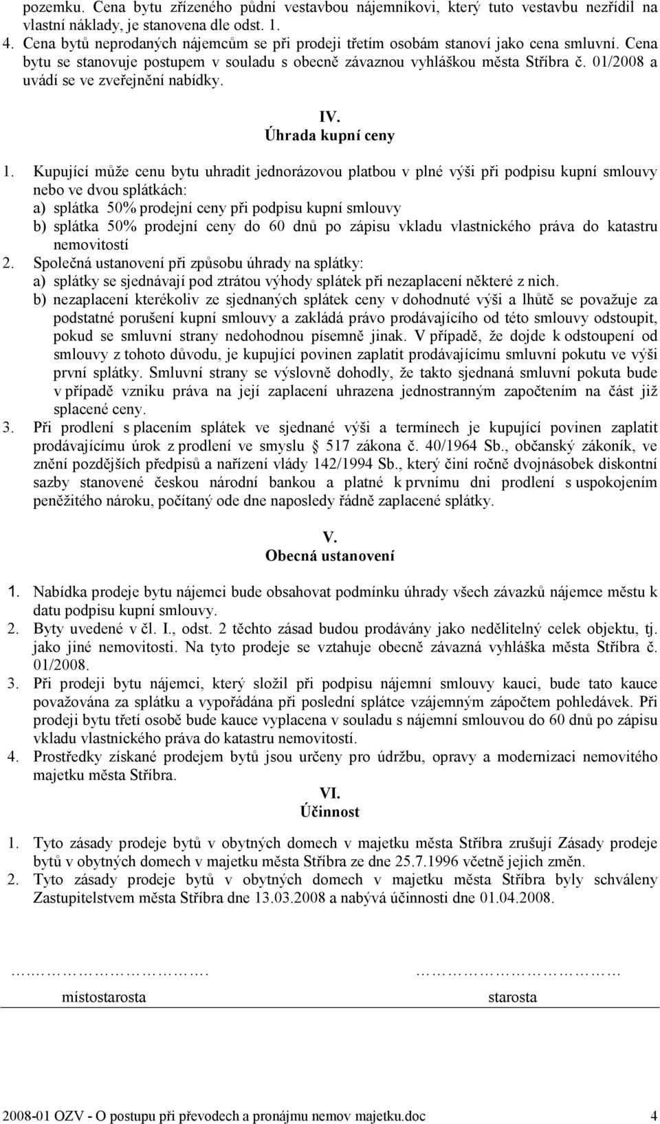 01/2008 a uvádí se ve zveřejnění nabídky. IV. Úhrada kupní ceny 1.