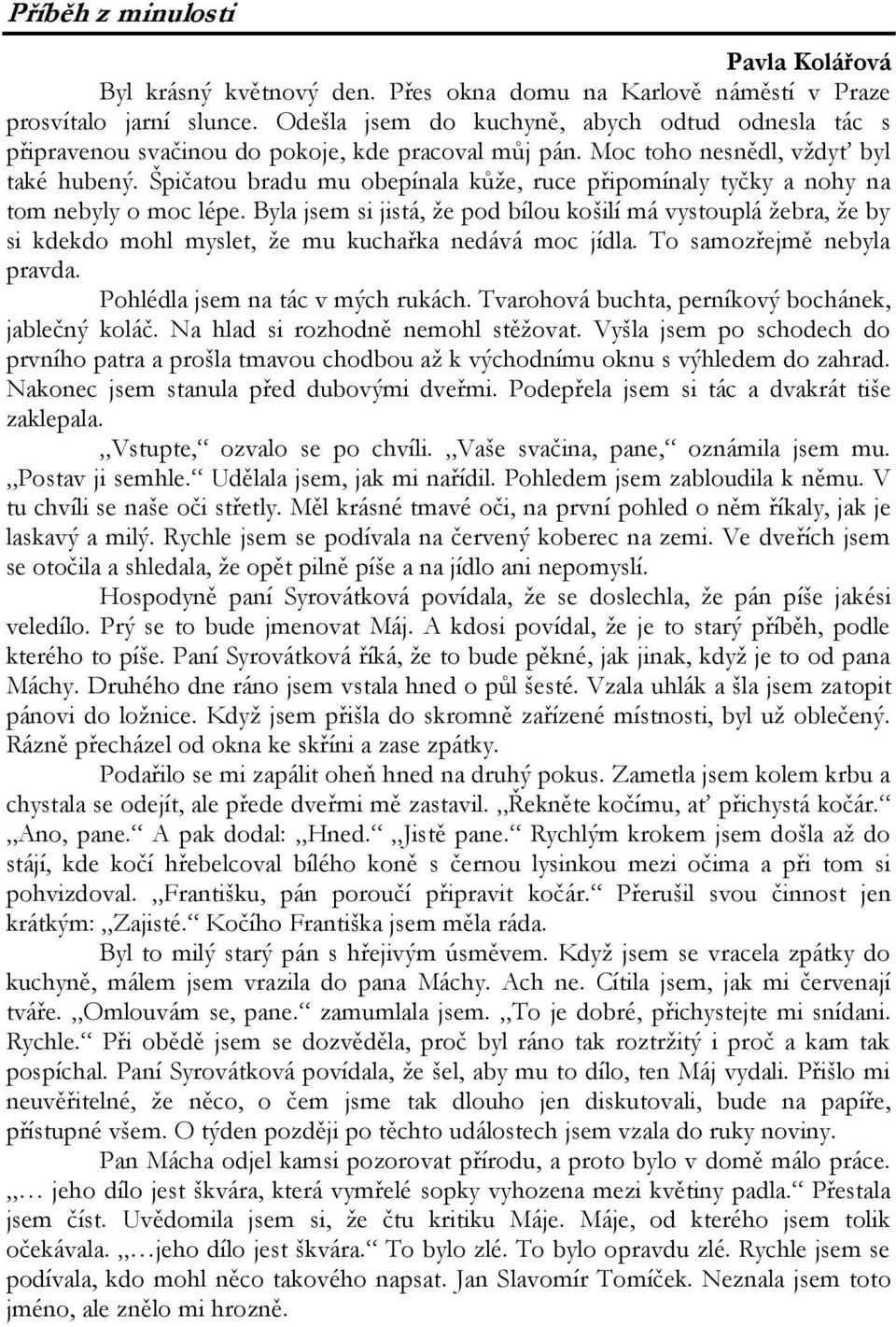 Špičatou bradu mu obepínala kůže, ruce připomínaly tyčky a nohy na tom nebyly o moc lépe.