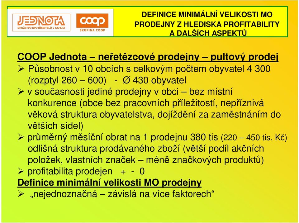 struktura obyvatelstva, dojíždění za zaměstnáním do větších sídel) průměrný měsíční obrat na 1 prodejnu 380 tis (220 450 tis.