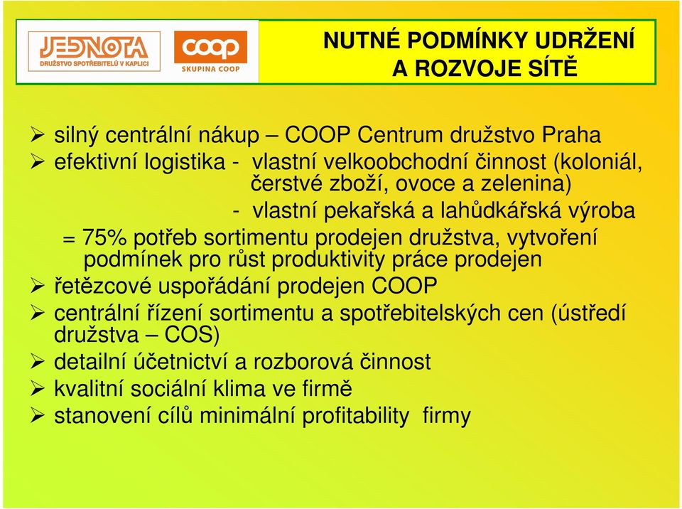 prodejen družstva, vytvoření podmínek pro růst produktivity práce prodejen řetězcové uspořádání prodejen COOP centrální řízení