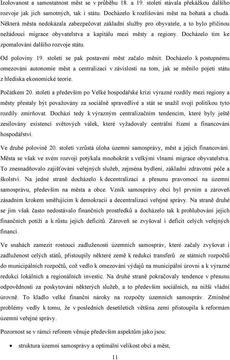 Docházelo tím ke zpomalování dalšího rozvoje státu. Od poloviny 19. století se pak postavení měst začalo měnit.