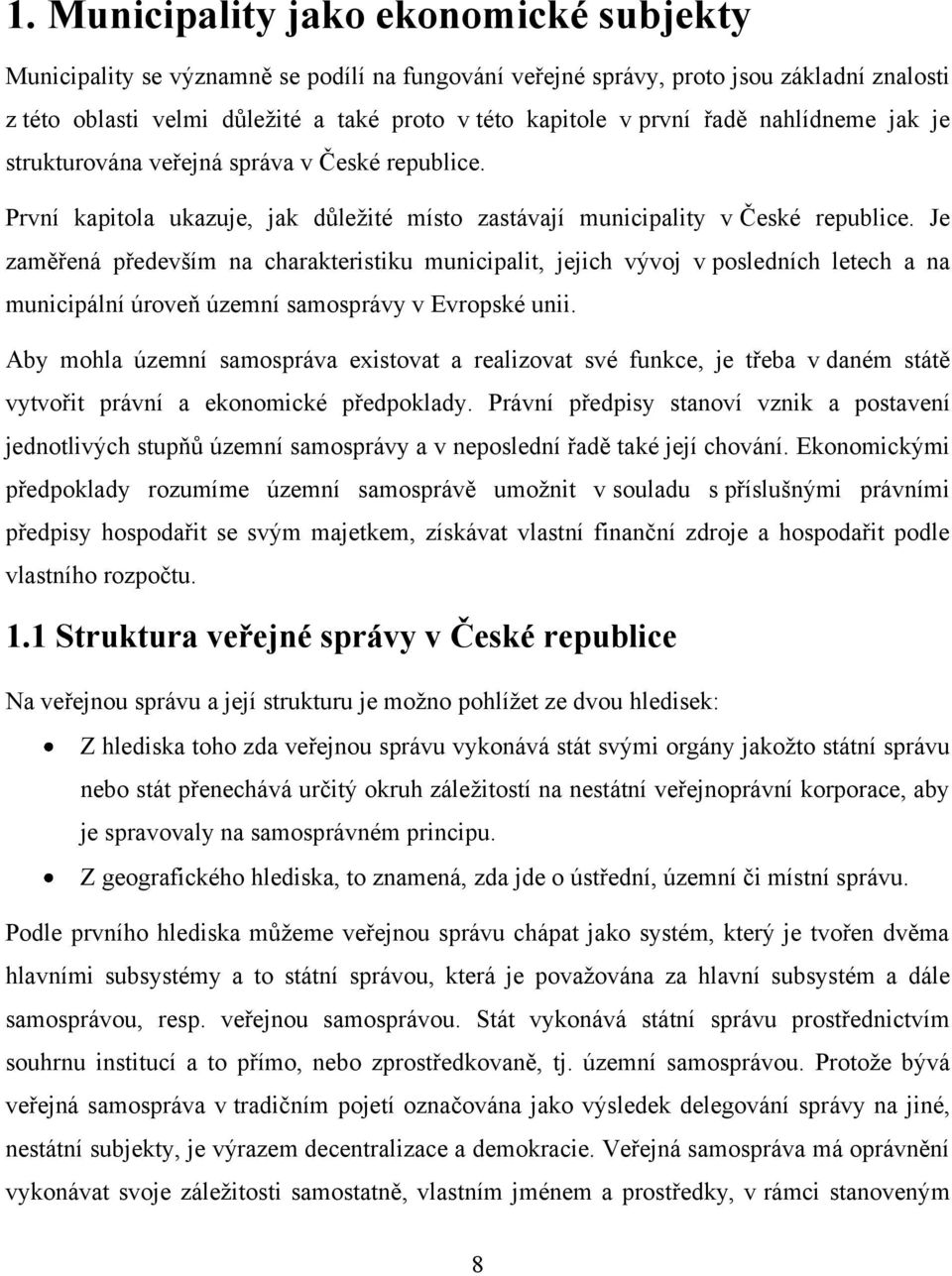 Je zaměřená především na charakteristiku municipalit, jejich vývoj v posledních letech a na municipální úroveň územní samosprávy v Evropské unii.