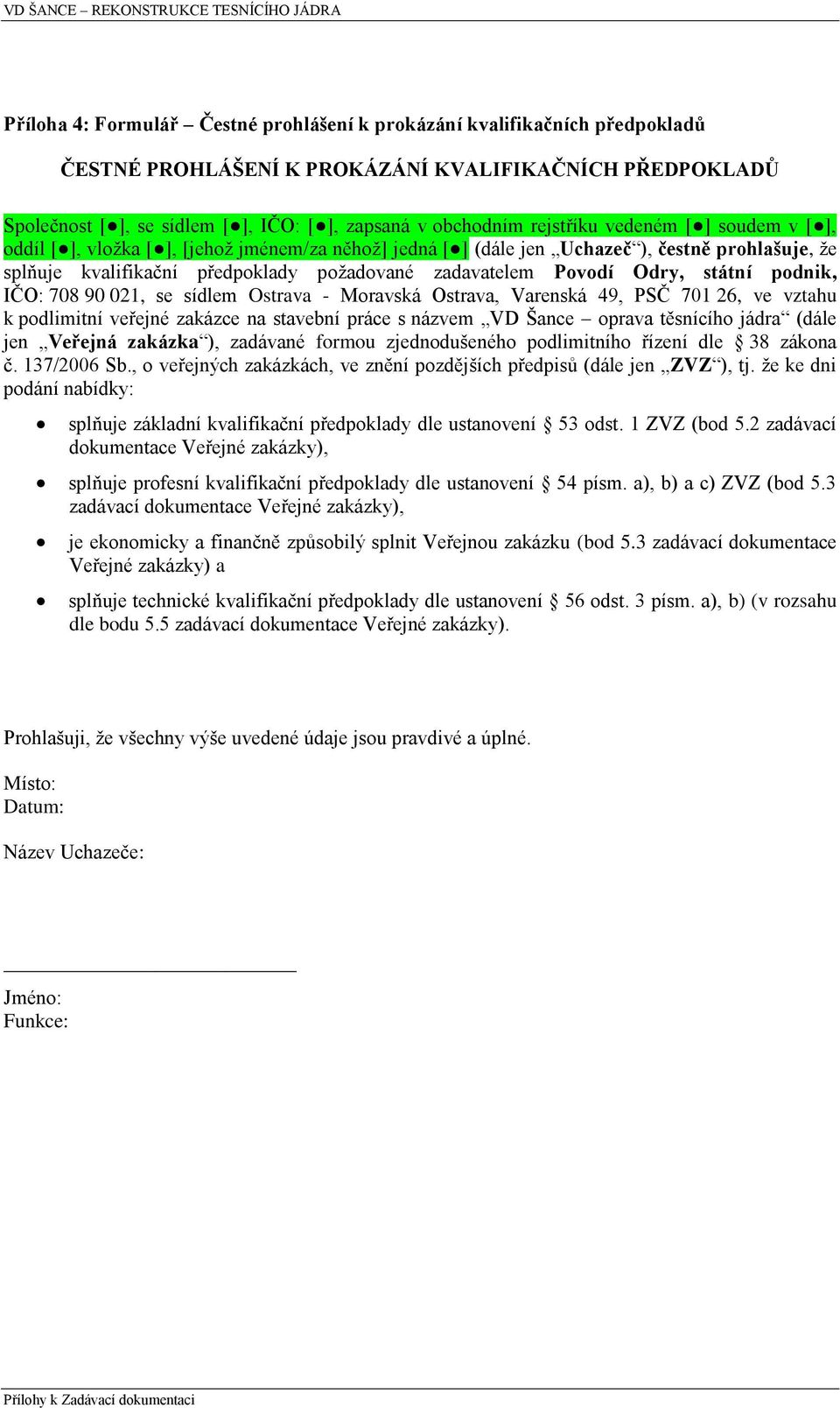 Odry, státní podnik, IČO: 708 90 021, se sídlem Ostrava - Moravská Ostrava, Varenská 49, PSČ 701 26, ve vztahu k podlimitní veřejné zakázce na stavební práce s názvem VD Šance oprava těsnícího jádra