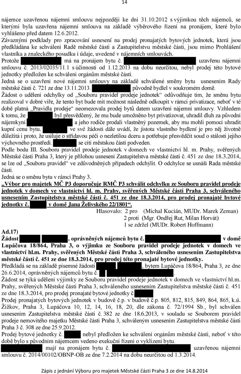 vlastníka a znaleckého posudku i údaje, uvedené v nájemních smlouvách. Protože má na pronájem bytu č. uzavřenu nájemní smlouvu č. 2013/02035/11.1 s účinností od 1.12.