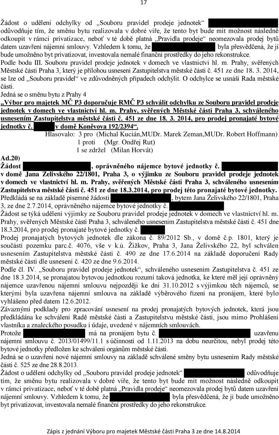 Vzhledem k tomu, že byla přesvědčená, že jí bude umožněno byt privatizovat, investovala nemalé finanční prostředky do jeho rekonstrukce. Podle bodu III.