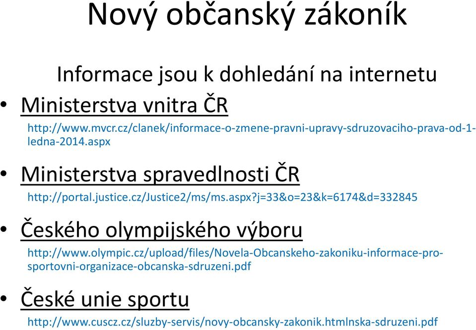 aspx Ministerstva spravedlnosti ČR http://portal.justice.cz/justice2/ms/ms.aspx?j=33&o=23&k=6174&d=332845 Českého olympijského výboru http://www.
