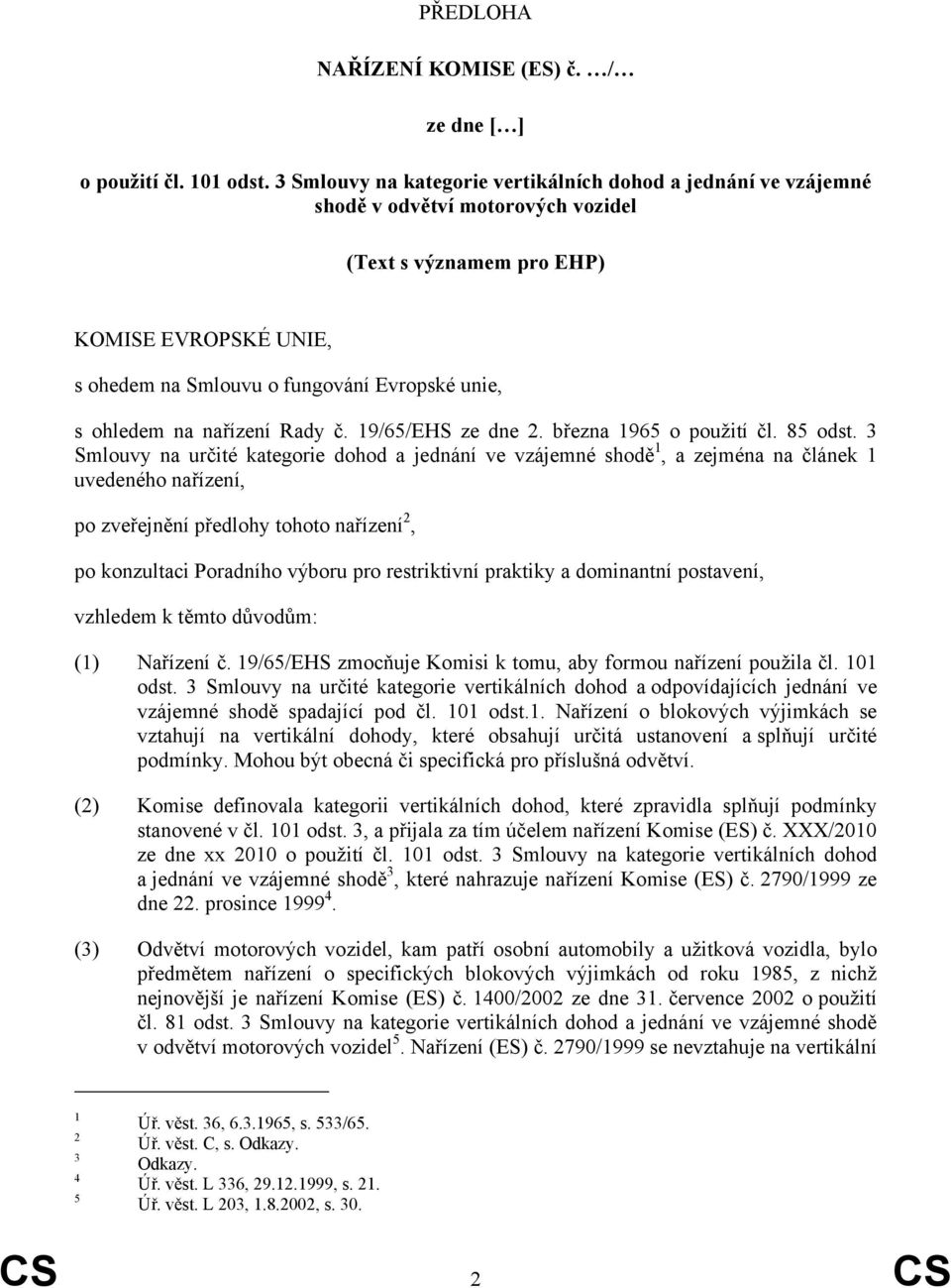 ohledem na nařízení Rady č. 19/65/EHS ze dne 2. března 1965 o použití čl. 85 odst.