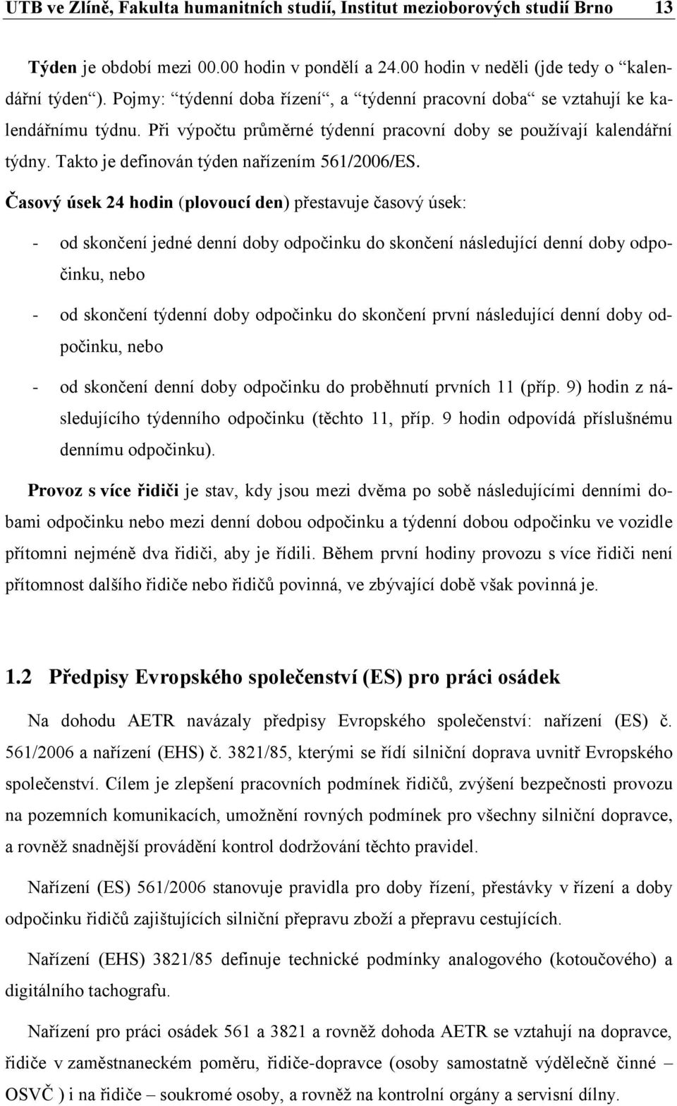 Takto je definován týden nařízením 561/2006/ES.