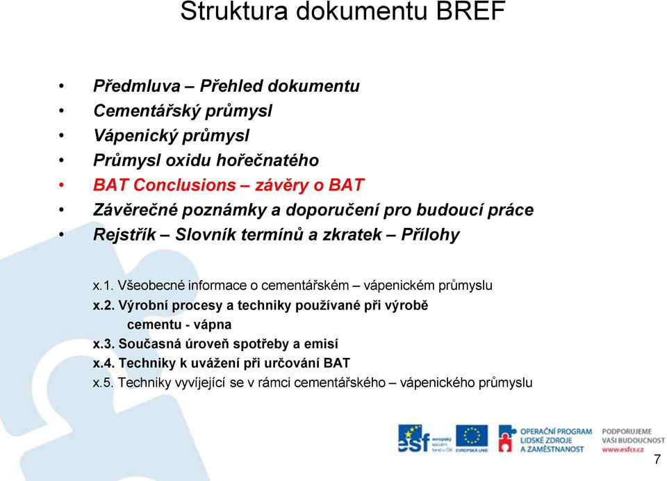 Všeobecné informace o cementářském vápenickém průmyslu x.2. Výrobní procesy a techniky používané při výrobě cementu - vápna x.3.