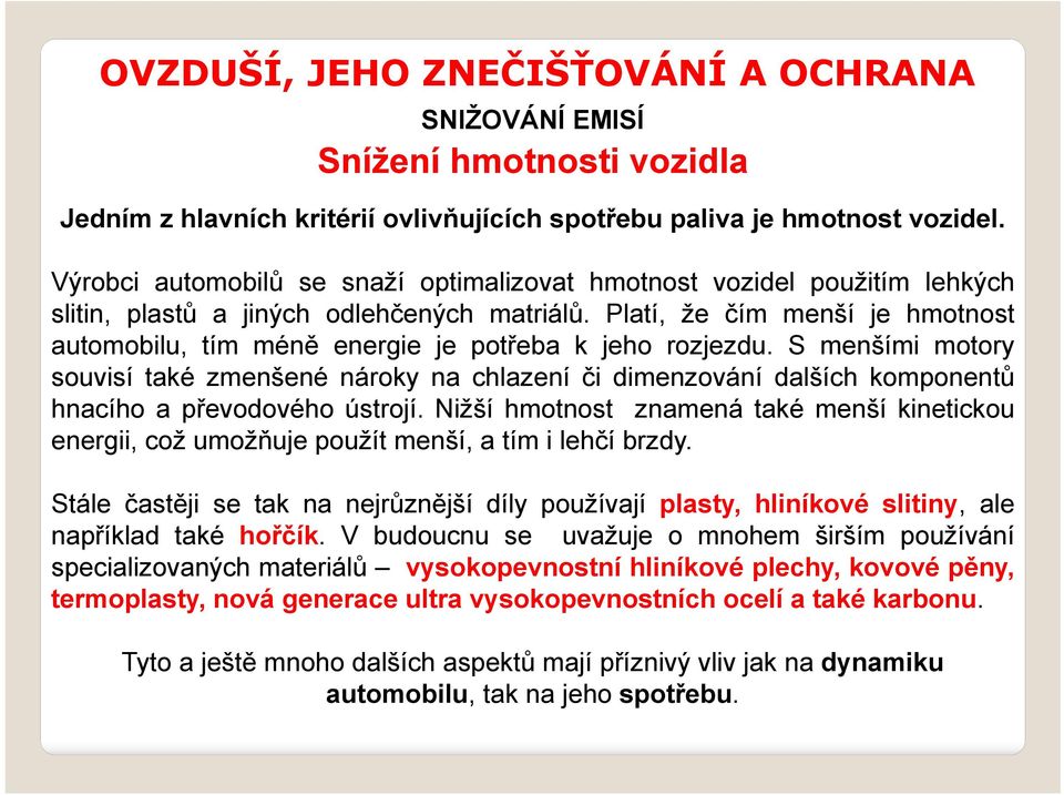 Platí, že čím menší je hmotnost automobilu, tím méně energie je potřeba k jeho rozjezdu.