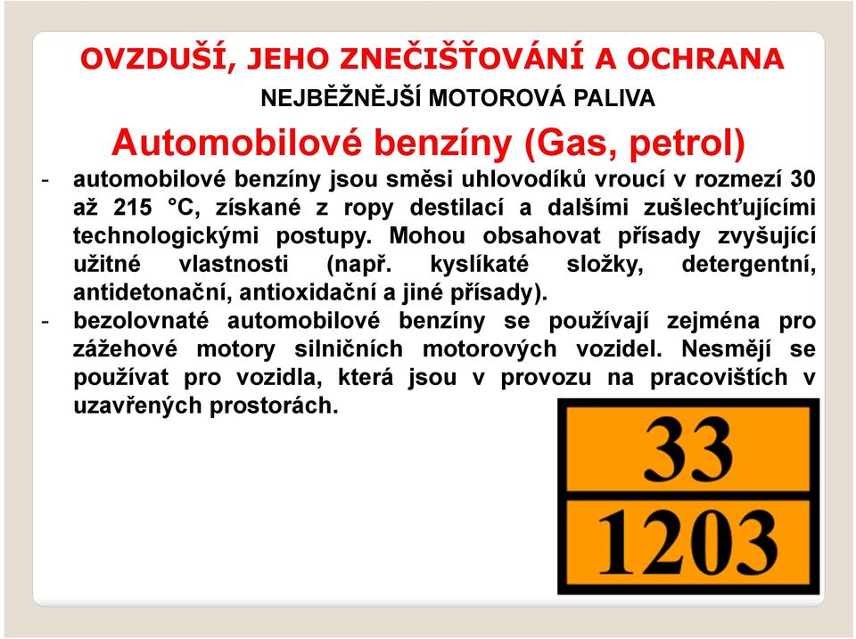 kyslíkaté složky, detergentní, antidetonační, antioxidační a jiné přísady).